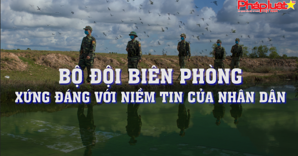 Bộ đội Biên phòng xứng đáng với niềm tin của nhân dân