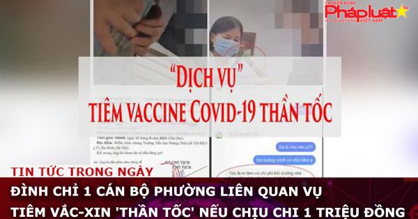 Đình chỉ 1 cán bộ phường liên quan vụ tiêm vắc-xin 'thần tốc' nếu chịu chi 1 triệu đồng