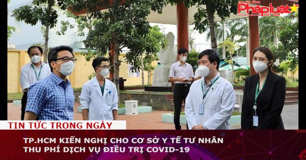 TP.HCM kiến nghị cho cơ sở y tế tư nhân thu phí dịch vụ điều trị COVID-19