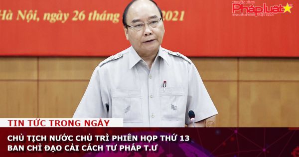 Chủ tịch nước chủ trì phiên họp thứ 13 Ban Chỉ đạo Cải cách tư pháp Trung ương