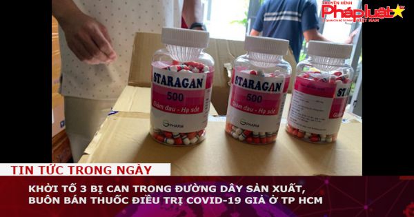 Khởi tố 3 bị can trong đường dây sản xuất, buôn bán thuốc điều trị Covid-19 giả ở TP HCM