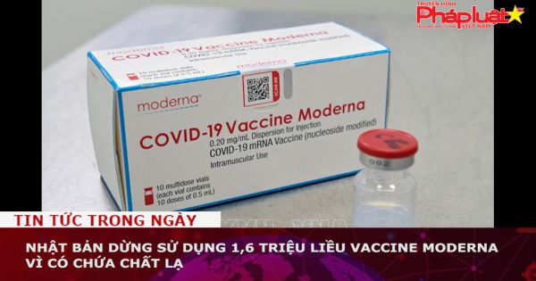 Nhật Bản dừng sử dụng 1,6 triệu liều vaccine Moderna vì có chứa chất lạ