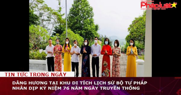 Dâng hương tại Khu di tích lịch sử Bộ Tư pháp nhân dịp kỷ niệm 76 năm Ngày truyền thống