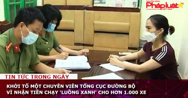 Khởi tố một chuyên viên Tổng cục Đường bộ vì nhận tiền chạy 'luồng xanh' cho hơn 1.000 xe