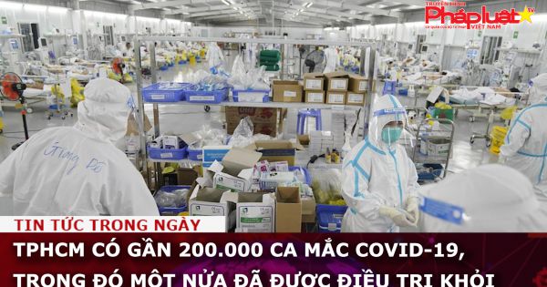 TPHCM có gần 200.000 ca mắc COVID-19, trong đó một nửa đã được điều trị khỏi