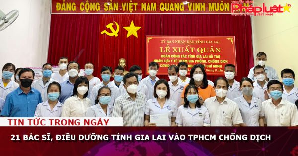 21 bác sĩ, điều dưỡng tỉnh Gia Lai vào TPHCM chống dịch
