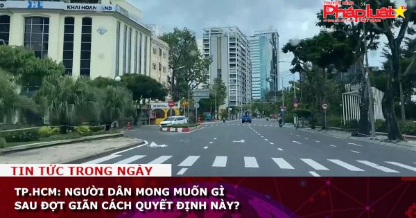 TP.HCM: Người dân mong muốn gì sau đợt giãn cách quyết định này?