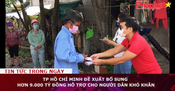 TP Hồ Chí Minh đề xuất bổ sung hơn 9.000 tỷ đồng hỗ trợ cho người dân khó khăn