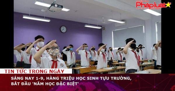 Sáng nay 1-9, hàng triệu học sinh tựu trường, bắt đầu 'năm học đặc biệt'