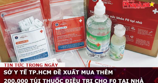 Sở Y tế TP.HCM đề xuất mua thêm 200.000 túi thuốc điều trị cho F0 tại nhà