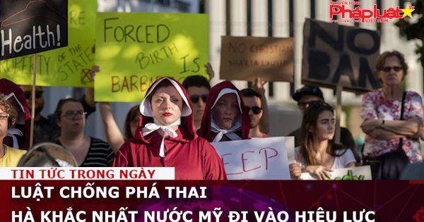 Luật chống phá thai hà khắc nhất nước Mỹ đi vào hiệu lực