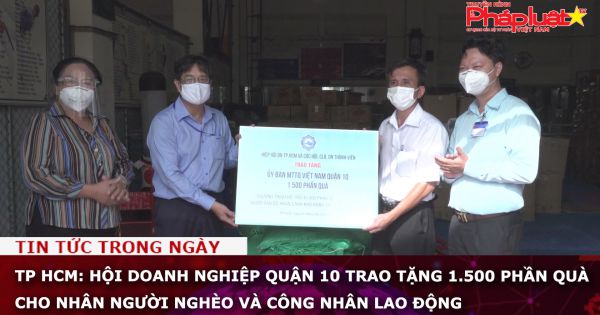TP HCM: Hội Doanh nghiệp Quận 10 trao tặng 1.500 phần quà cho nhân người nghèo và công nhân lao động