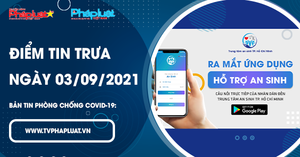 BẢN TIN PHÒNG CHỐNG COVID-19: Điểm tin trưa ngày 03/09/2021