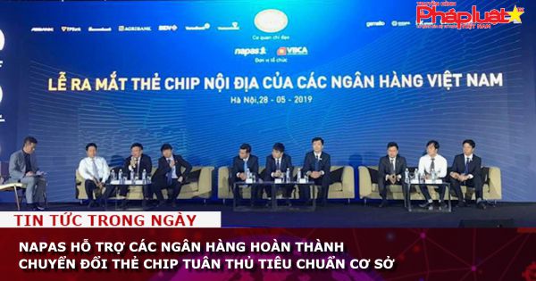 Napas hỗ trợ các Ngân hàng hoàn thành chuyển đổi thẻ chip tuân thủ tiêu chuẩn cơ sở