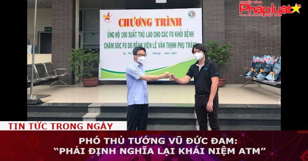 Phó thủ tướng Vũ Đức Đam: “Phải định nghĩa lại khái niệm ATM”