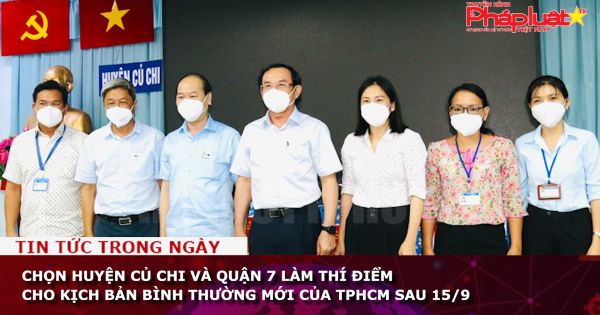 Chọn huyện Củ Chi và quận 7 làm thí điểm cho kịch bản bình thường mới của TPHCM sau 15/9