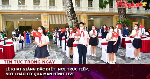 Lễ khai giảng đặc biệt: Nơi trực tiếp, nơi chào cờ qua màn hình tivi