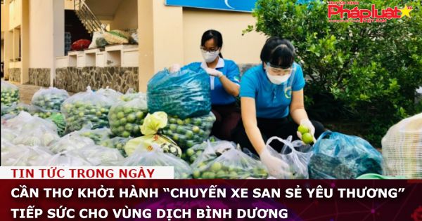 Cần Thơ khởi hành “Chuyến xe san sẻ yêu thương” tiếp sức cho vùng dịch Bình Dương