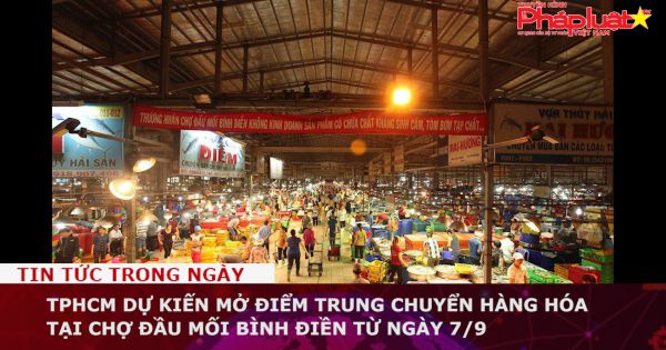 TPHCM dự kiến mở điểm trung chuyển hàng hóa tại chợ đầu mối Bình Điền từ ngày 7/9