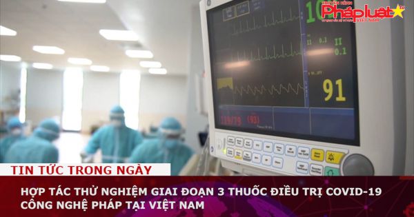 Hợp tác thử nghiệm giai đoạn 3 thuốc điều trị COVID-19 công nghệ Pháp tại Việt Nam