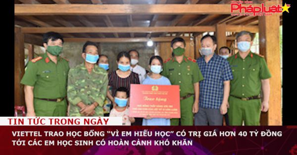 Viettel trao học bổng “Vì em hiếu học” có trị giá hơn 40 tỷ đồng tới các em học sinh có hoàn cảnh khó khăn
