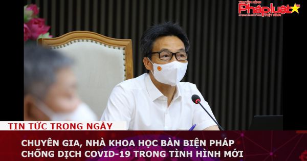 Chuyên gia, nhà khoa học bàn biện pháp chống dịch COVID-19 trong tình hình mới