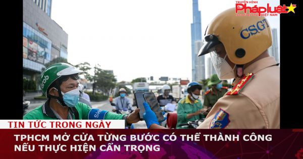 TPHCM mở cửa từng bước có thể thành công nếu thực hiện cẩn trọng