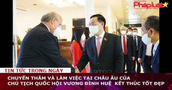 Chuyến thăm và làm việc tại châu Âu của Chủ tịch Quốc hội Vương Đình Huệ kết thúc tốt đẹp