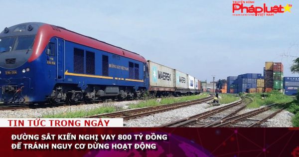 Đường sắt kiến nghị vay 800 tỷ đồng để tránh nguy cơ dừng hoạt động