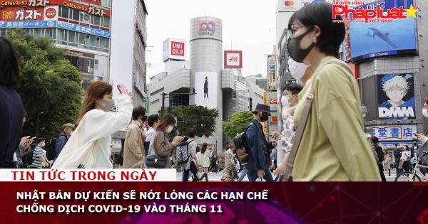 Nhật Bản dự kiến sẽ nới lỏng các hạn chế chống dịch COVID-19 vào tháng 11