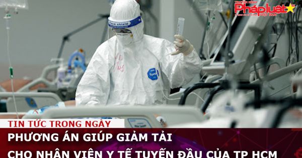 Phương án giúp giảm tải cho nhân viên y tế tuyến đầu của TP HCM