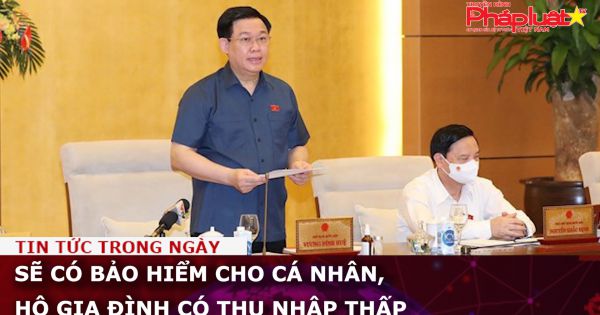 Sẽ có bảo hiểm cho cá nhân, hộ gia đình có thu nhập thấp