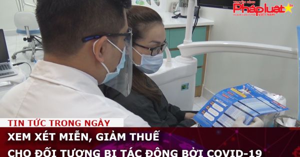 Xem xét miễn, giảm thuế cho đối tượng bị tác động bởi Covid-19