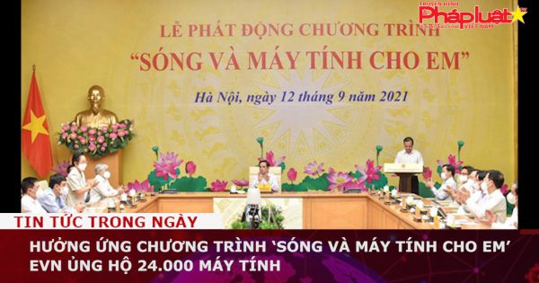 Hưởng ứng chương trình ‘Sóng và máy tính cho em’ EVN ủng hộ 24.000 máy tính