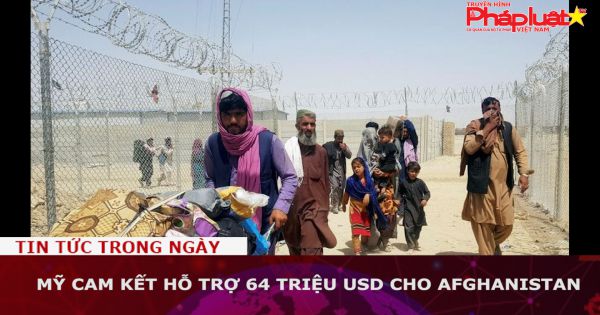 Mỹ cam kết hỗ trợ 64 triệu USD cho Afghanistan