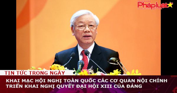 Khai mạc Hội nghị toàn quốc các cơ quan nội chính triển khai Nghị quyết Đại hội XIII của Đảng