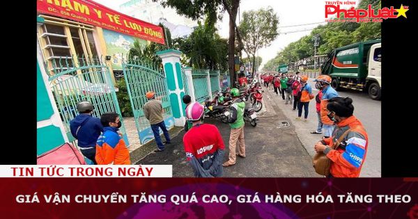 Giá vận chuyển tăng quá cao, giá hàng hóa tăng theo