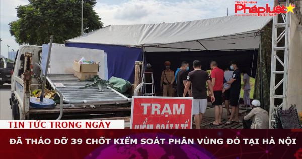 Hà Nội: Đã tháo dỡ 39 chốt kiểm soát phân vùng đỏ