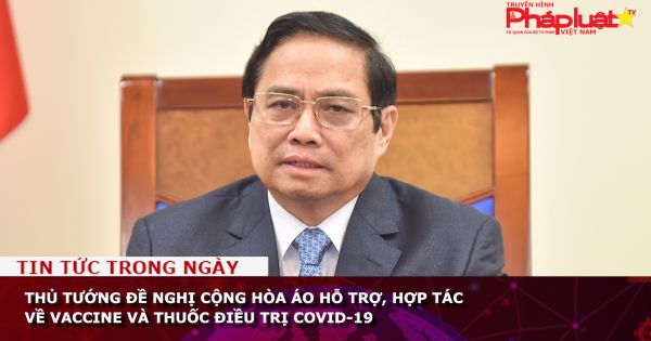 Thủ tướng đề nghị Cộng hòa Áo hỗ trợ, hợp tác về vaccine và thuốc điều trị COVID-19