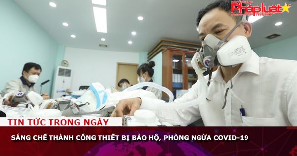 Sáng chế thành công thiết bị bảo hộ, phòng ngừa COVID-19