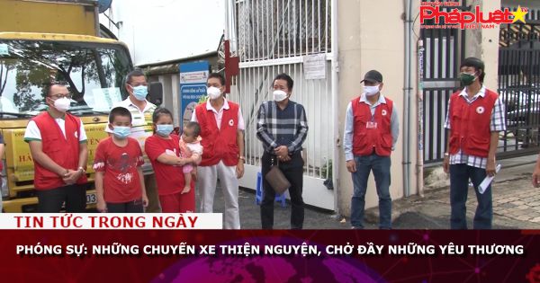 Phóng sự: Những chuyến xe thiện nguyện, chở đầy những yêu thương
