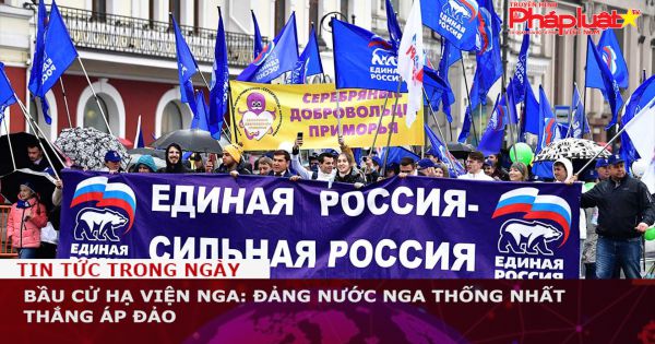 Bầu cử Hạ viện Nga: Đảng Nước Nga Thống nhất thắng áp đảo