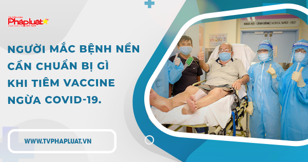 BẢN TIN PHÒNG CHỐNG COVID-19 - KỲ 54: Người mắc bệnh nền cần chuẩn bị gì khi tiêm vaccine ngừa covid-19.