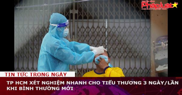TP HCM xét nghiệm nhanh cho tiểu thương 3 ngày/lần khi bình thường mới