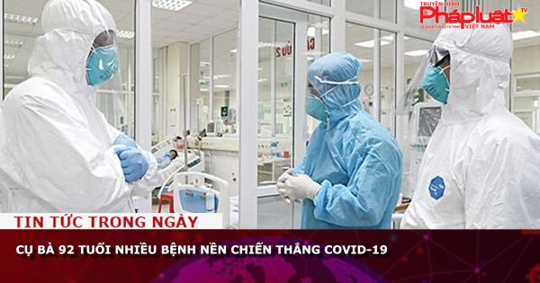 Cụ bà 92 tuổi nhiều bệnh nền chiến thắng COVID-19