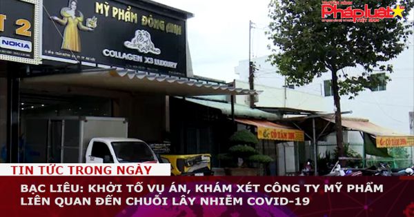 Bạc Liêu: Khởi tố vụ án, khám xét công ty mỹ phẩm liên quan đến chuỗi lây nhiễm COVID-19