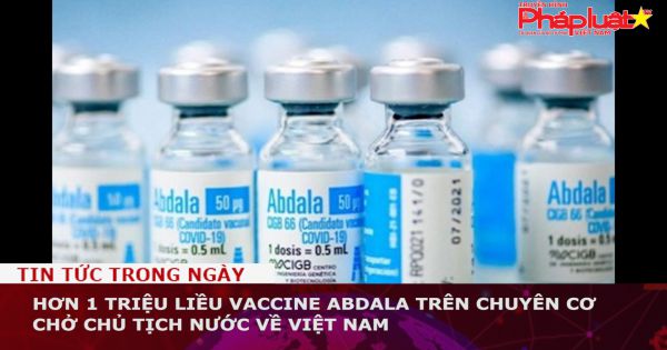 Hơn 1 triệu liều vaccine Abdala trên chuyên cơ chở Chủ tịch nước về Việt Nam