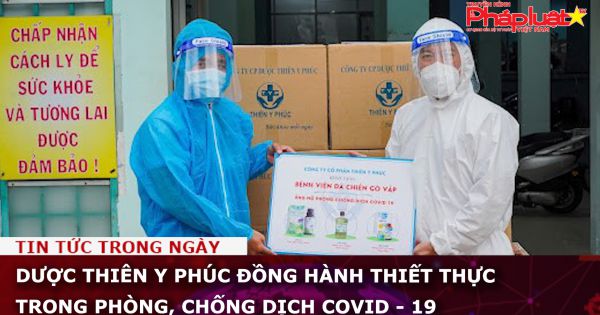 Dược Thiên Y Phúc đồng hành thiết thực trong phòng, chống dịch Covid - 19