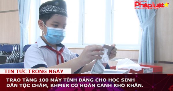 Trao tặng 100 máy tính bảng cho học sinh dân tộc Chăm, Khmer có hoàn cảnh khó khăn.
