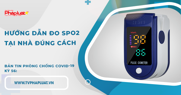BẢN TIN PHÒNG CHỐNG COVID-19 – KỲ 56: Hướng dẫn đo SpO2 tại nhà đúng cách